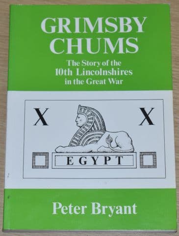 Grimsby Chums - The Story of the 10th Lincolnshires in the Great War, by Peter Bryant