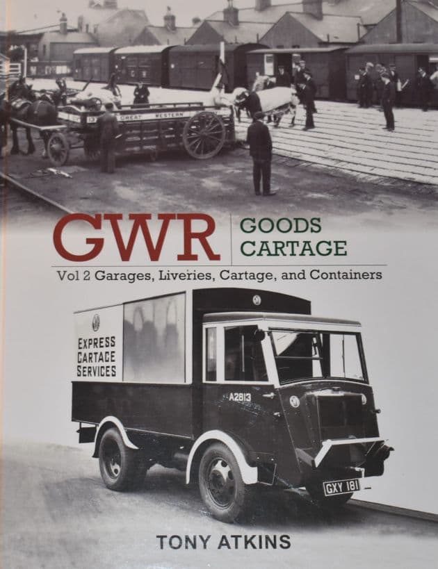 GWR Goods Cartage - Vol2, Garages, Liveries, Cartage and Comtainers, by Tony Atkins