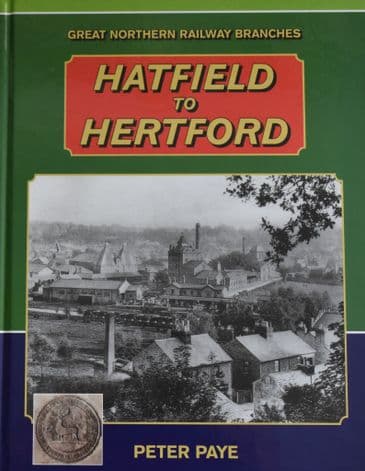 Hatfield to Hertford - Great Northern Railway Branches, by Peter Paye