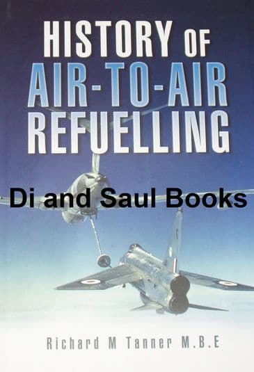 History of Air to Air Refuelling, by Richard M Tanner