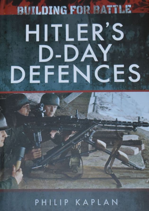 Hitler's D-Day Defences, by Philip Kaplan