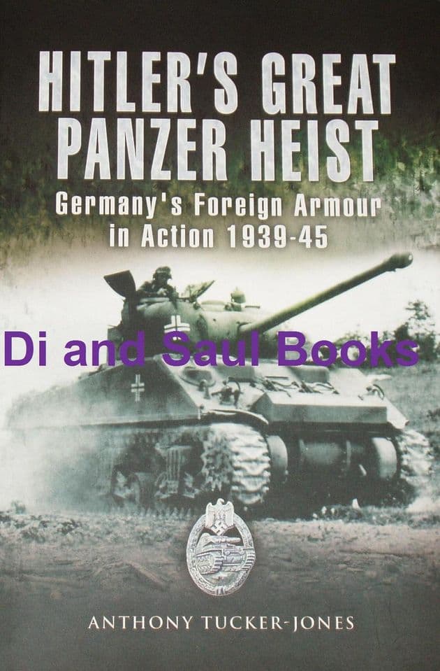 Hitler's Great Panzer Heist - Germany's Foreign Armour in Action 1939-45