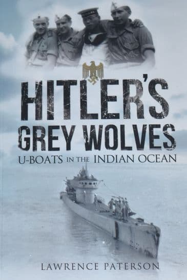 Hitler's Grey Wolves, U-Boats in the Indian Ocean, by Lawrence Paterson