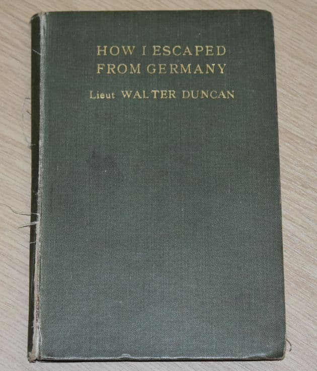 How I Escaped From Germany, by Lieut. Walter Duncan, 1/8 Batt. King's Liverpool Regiment