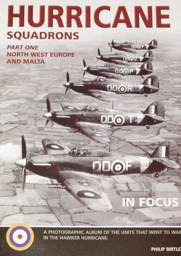 Hurricane Squadrons (Part One North West Europe and Malta), by Philip Birtles