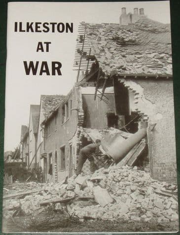 Ilkeston At War - Pictures and Reminiscences of Life on the Home Front 1939-1945