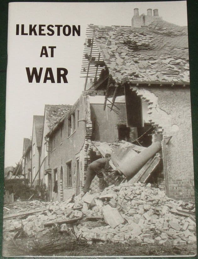 Ilkeston At War - Pictures and Reminiscences of Life on the Home Front 1939-1945