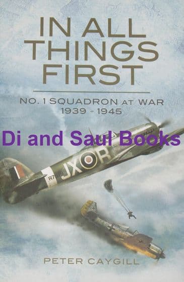 In All Things First - No.1 Squadron at War 1939-1945, by Peter Caygill