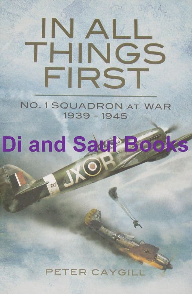 In All Things First - No.1 Squadron at War 1939-1945, by Peter Caygill