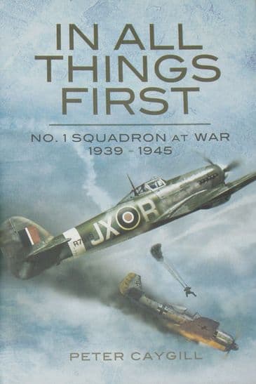 In All Things First - No.1 Squadron at War 1939-1945, by Peter Caygill