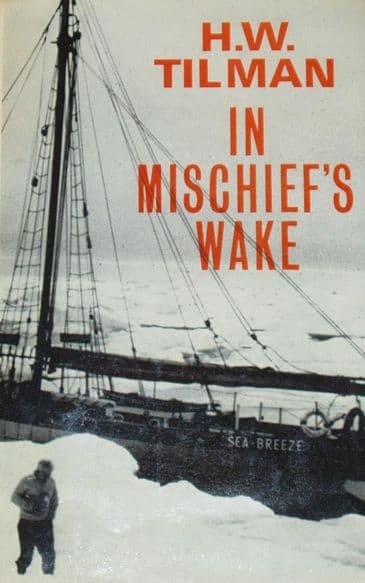 In Mischief's Wake, by H.W. Tilman