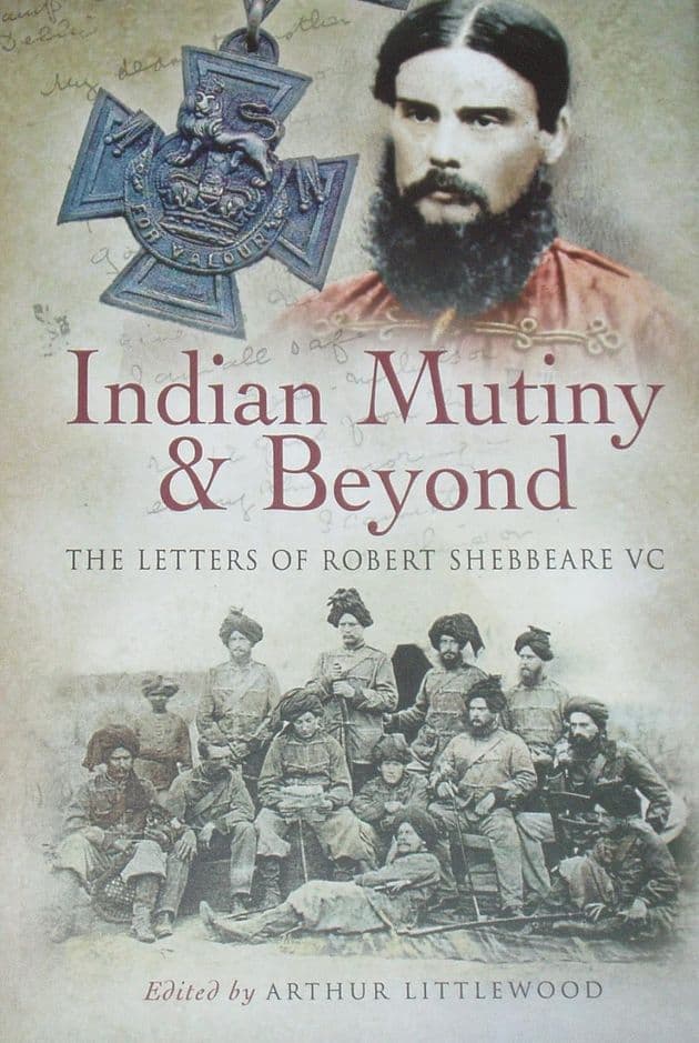 Indian Mutiny & Beyond, The Letters of Robert Shebbeare VC, edited by Arthur Littlewood