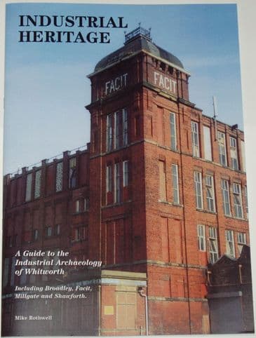 Industrial Heritage - A Guide to the Industrial Archaeology of Whitworth