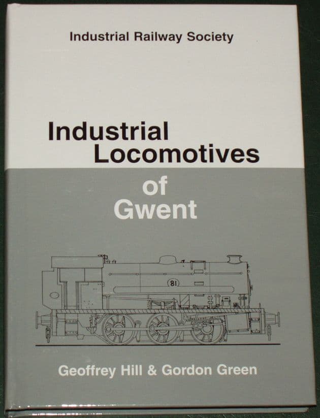 Industrial Locomotives of Gwent, by Geoffrey Hill and Gordon Green