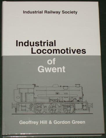 Industrial Locomotives of Gwent, by Geoffrey Hill and Gordon Green