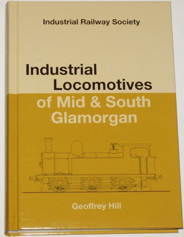 Industrial Locomotives of Mid and South Glamorgan, by Geoffrey Hill