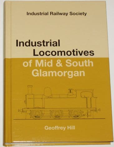 Industrial Locomotives of Mid and South Glamorgan, by Geoffrey Hill