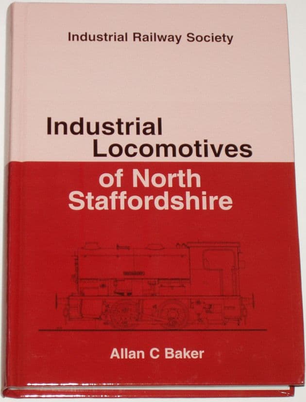 Industrial Locomotives of North Staffordshire, by Allan C. Baker