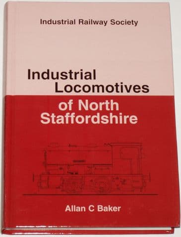 Industrial Locomotives of North Staffordshire, by Allan C. Baker