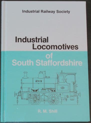 Industrial Locomotives of South Staffordshire, by R.M. Shill