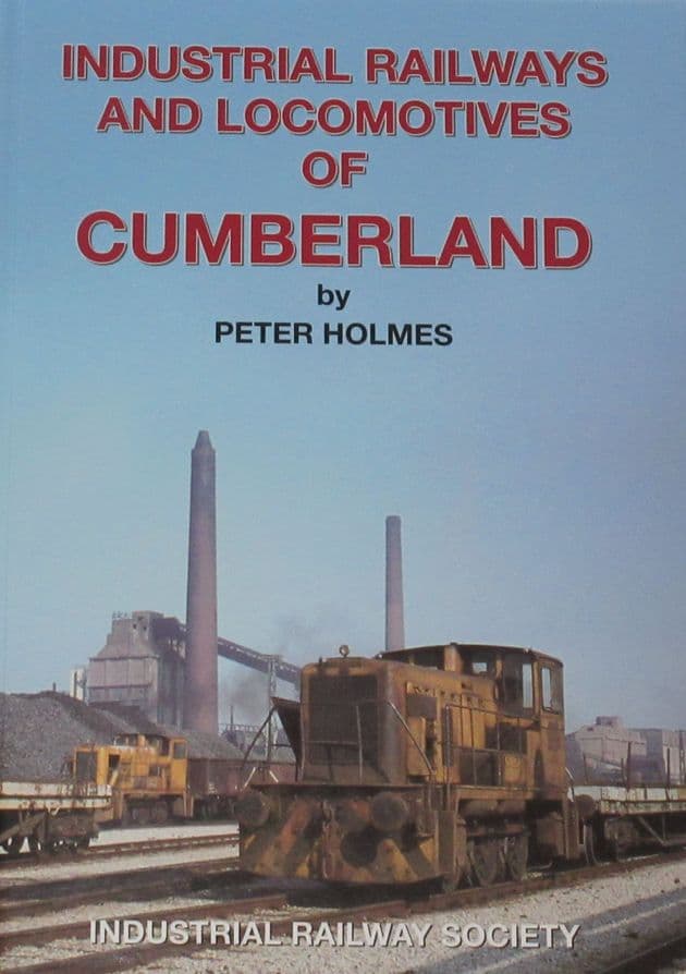 Industrial Railways and Locomotives of Cumberland, by Peter Holmes