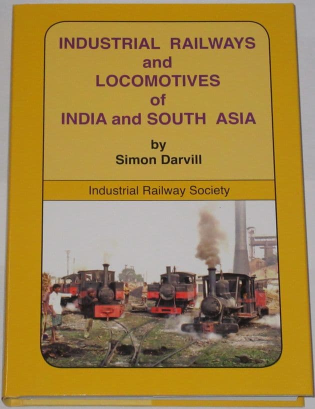 Industrial Railways and Locomotives of India and South Asia, by Simon Darvill