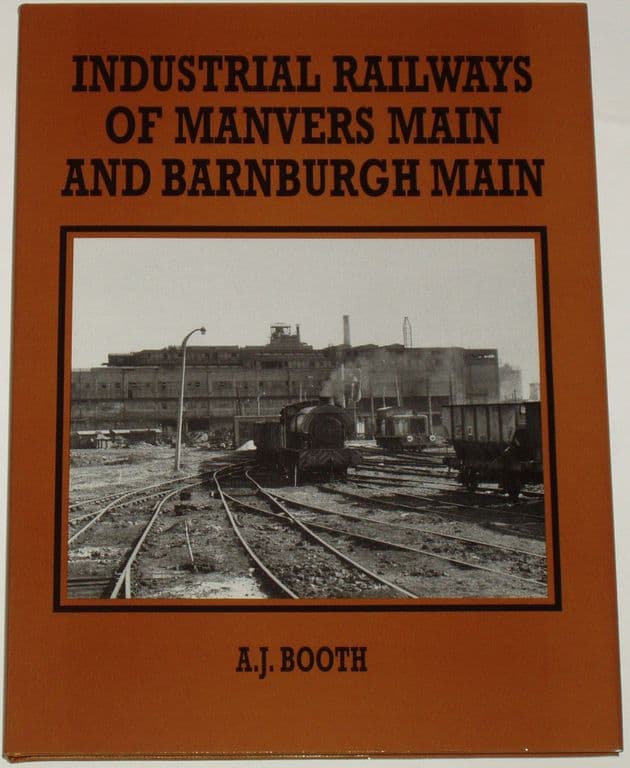 Industrial Railways of Manvers Main and Barnburgh Main, by A.J. Booth