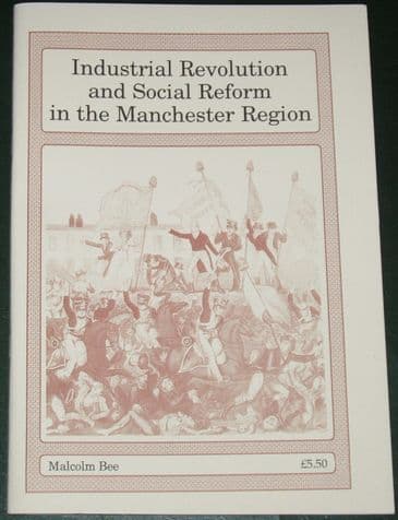 Industrial Revolution and Social Reform in the Manchester Region, by Malcolm Bee