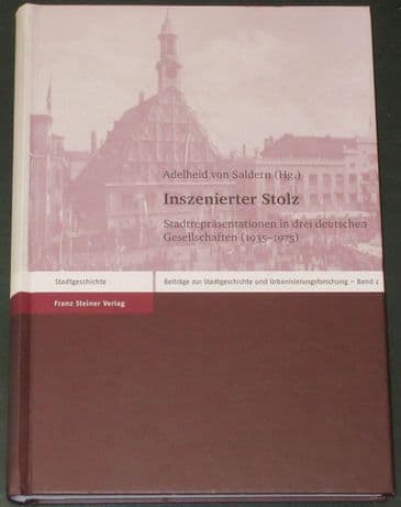 Inszenierter Stolz: Stadtrepräsentationen in drei deutschen Gesellschaften (1935–1975)