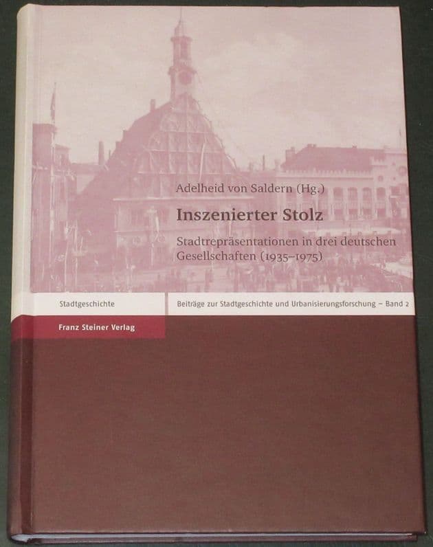 Inszenierter Stolz: Stadtrepräsentationen in drei deutschen Gesellschaften (1935–1975)