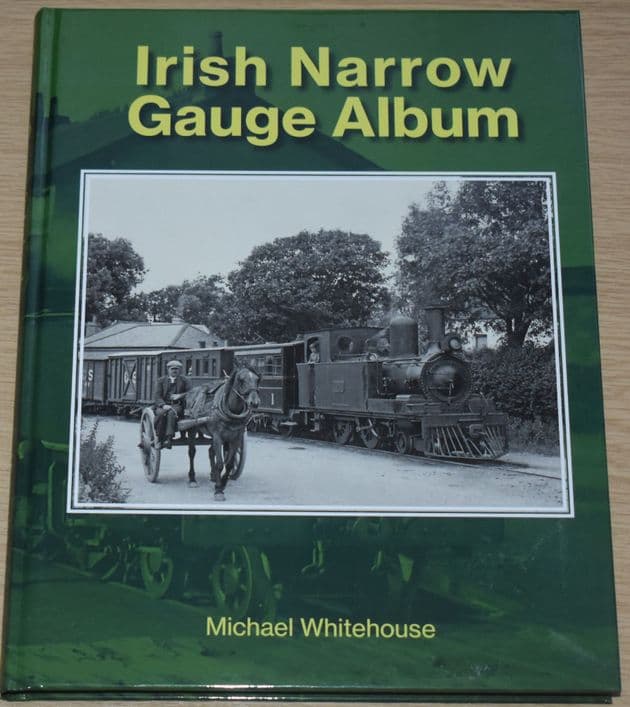 Irish Narrow Gauge Album, by Michael Whitehouse