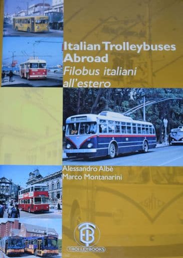 Italian Trolleybuses Abroad - Filobus italiani all'estero, by Alessandro Albe and Marco Montanarini