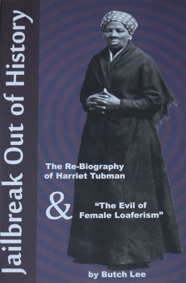 Jailbreak Out of History, The re-biography of Harriet Tubman & The Evil of Female Loaferism