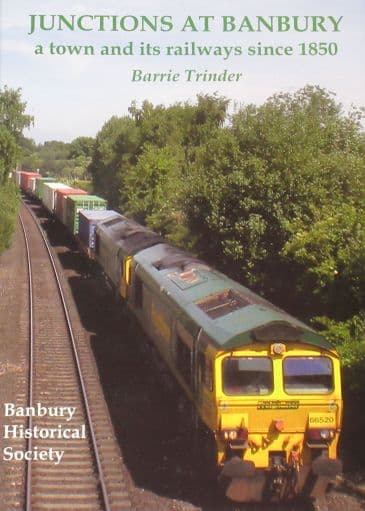 Junctions at Banbury - A Town and its Railways since 1850, by Barrie Trinder