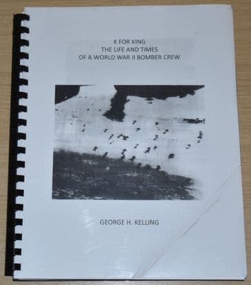 K For King - The Life and Times of a World War II Bomber Crew, by George H. Kelling