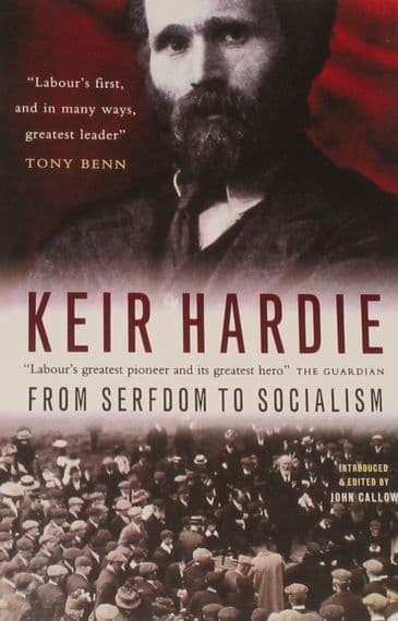 Keir Hardie, From Serfdom to Socialism, introduced and edited by John Callow