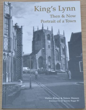 King's Lynn Then & Now, Portrait of a Town, by Walter Blaney & Simon Massen