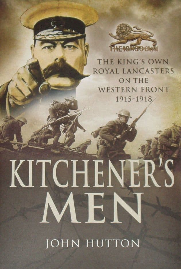 Kitchener's Men - The Kin's Own Royal Lancasters on the Western Front 1915-18, by John Hutton