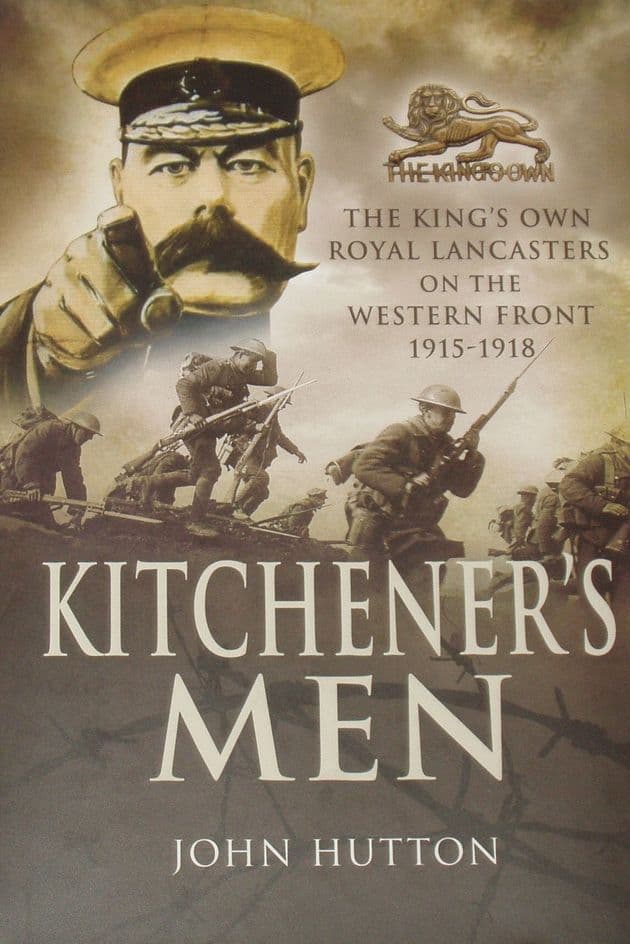 Kitchener's Men - The Kings Own Royal Lancasters on the Western Front 1915-1918, by John Hutton