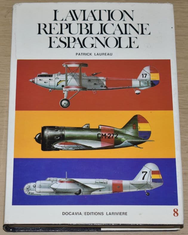 L'Aviation Republicaine Espagnole 1936-1939, by Patrick Laureau