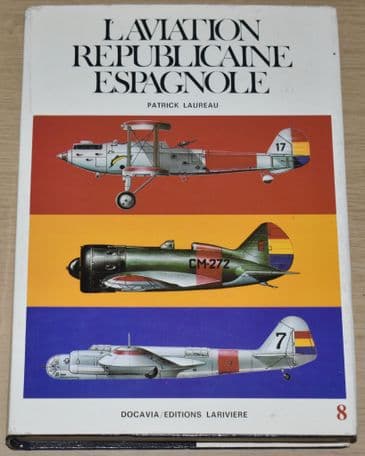 L'Aviation Republicaine Espagnole 1936-1939, by Patrick Laureau