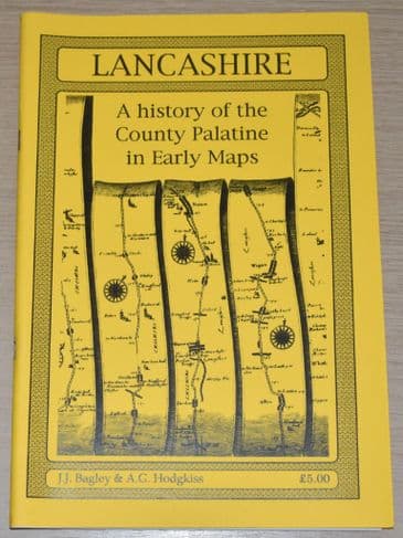 Lancashire, A History of the County Palatine in Early Maps, by JJ Bagley & AG Hodgkiss