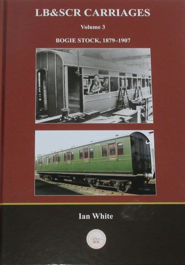 LB&SCR Crriages Volume 3, Bogie Stock 1879-1907, by Ian White