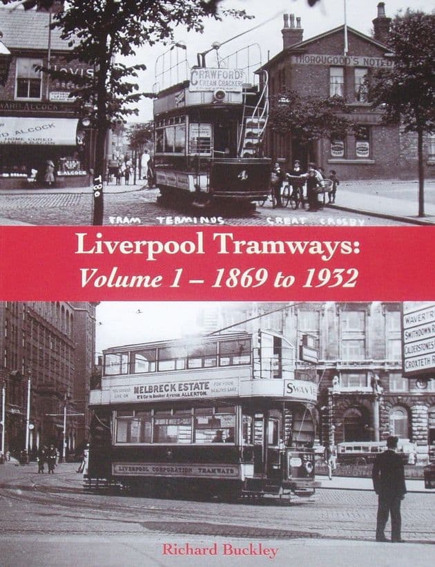 Liverpool Tramways Volume 1, 1869 to 1932, by Richard Buckley
