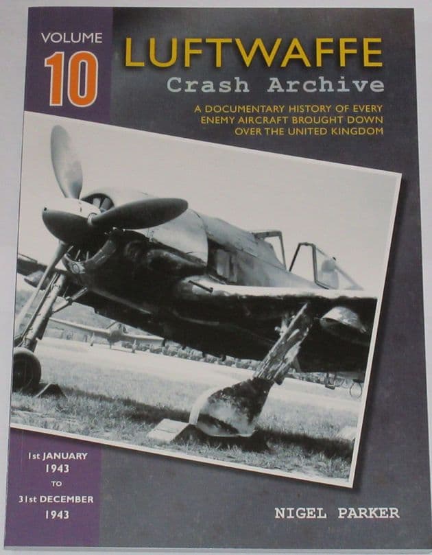 Luftwaffe Crash Archive - Volume 10 (1st January 1943 to 31st December 1943), by Nigel Parker