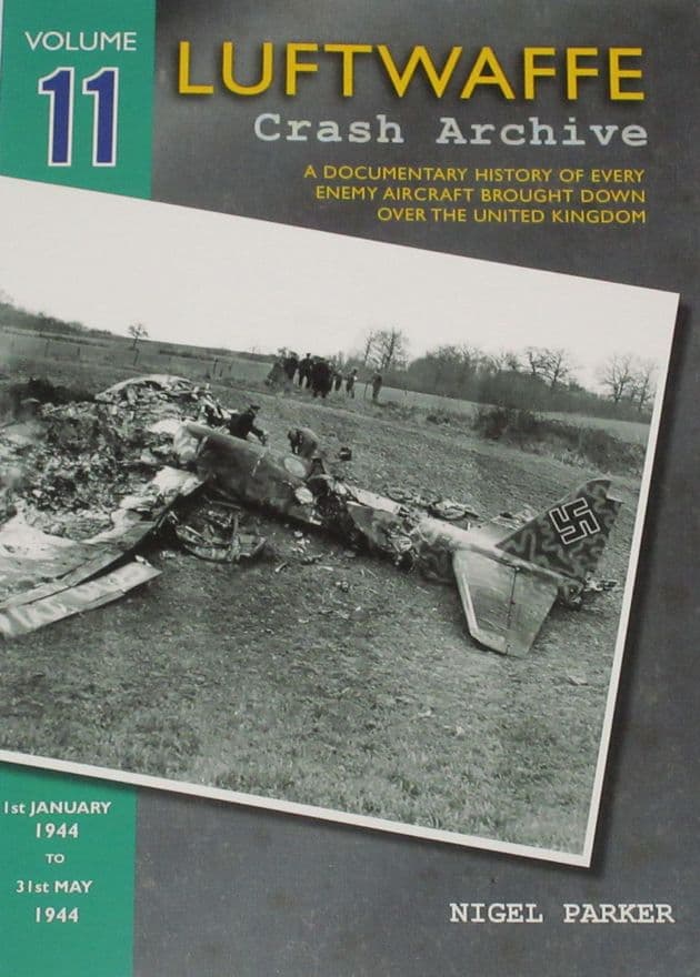 Luftwaffe Crash Archive - Volume 11 (1st January 1944 to 31st May 1944), by Nigel Parker