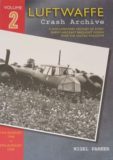 Luftwaffe Crash Archive - Volume 2 (15th August 1940 to 29th August 1940), by Nigel Parker