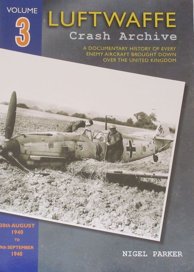 Luftwaffe Crash Archive - Volume 3 (30th August 1940 to 9th September 1940), by Nigel Parker