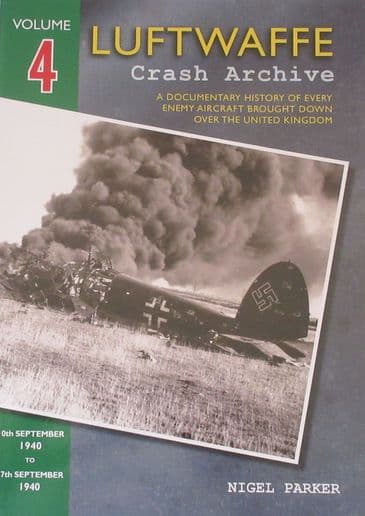 Luftwaffe Crash Archive - Volume 4 (10th September 1940 to 27th September 1940), by Nigel Parker
