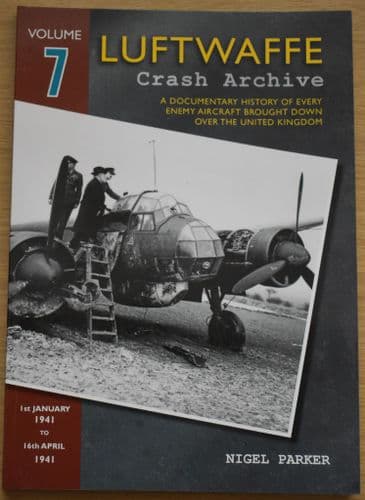 Luftwaffe Crash Archive - Volume 7 (1st January 1941 to 16th April 1941), by Nigel Parker